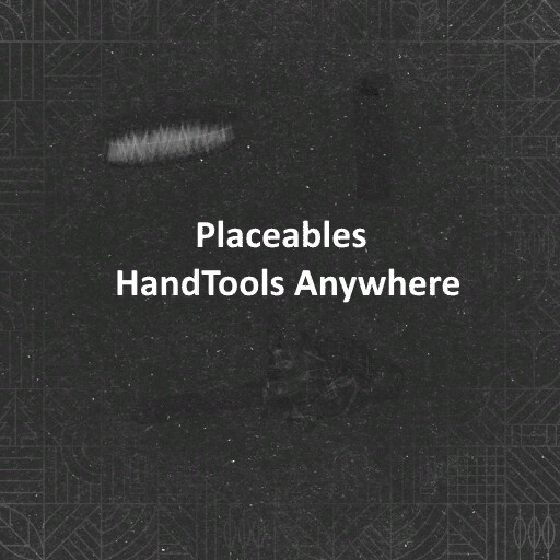 Placeables HandTools Anywhere